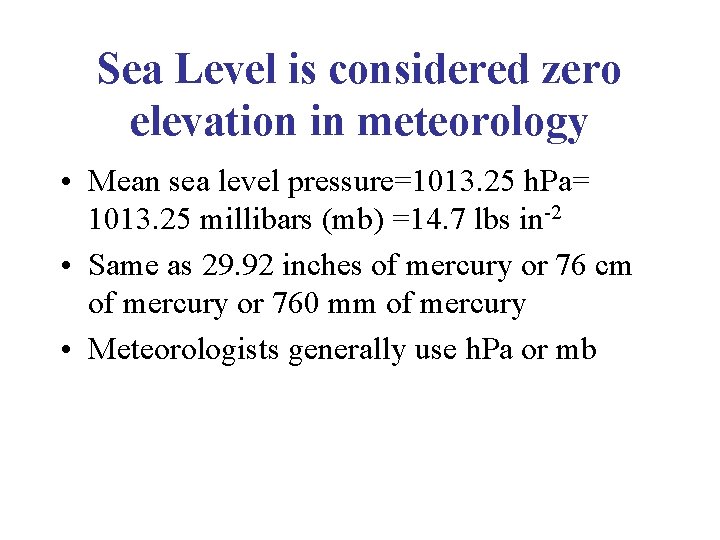 Sea Level is considered zero elevation in meteorology • Mean sea level pressure=1013. 25