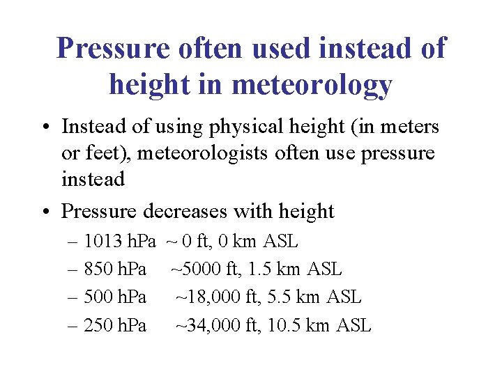 Pressure often used instead of height in meteorology • Instead of using physical height