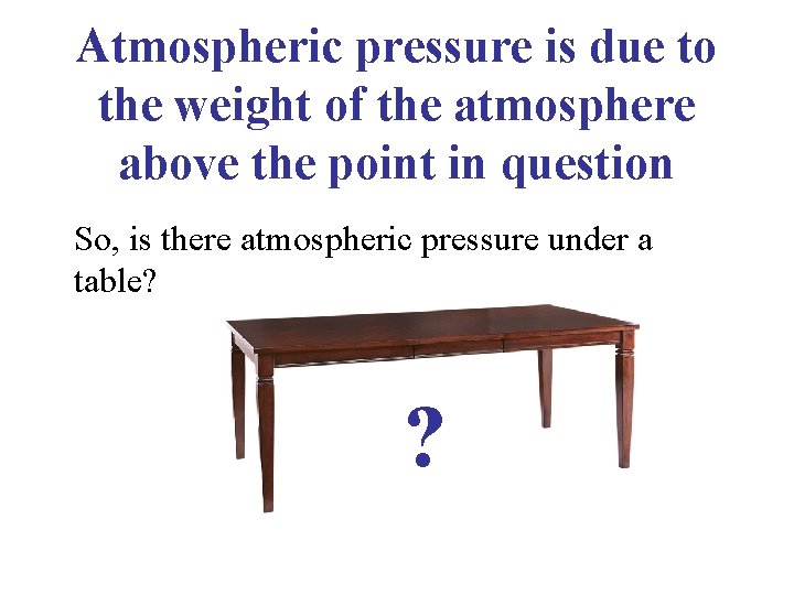 Atmospheric pressure is due to the weight of the atmosphere above the point in