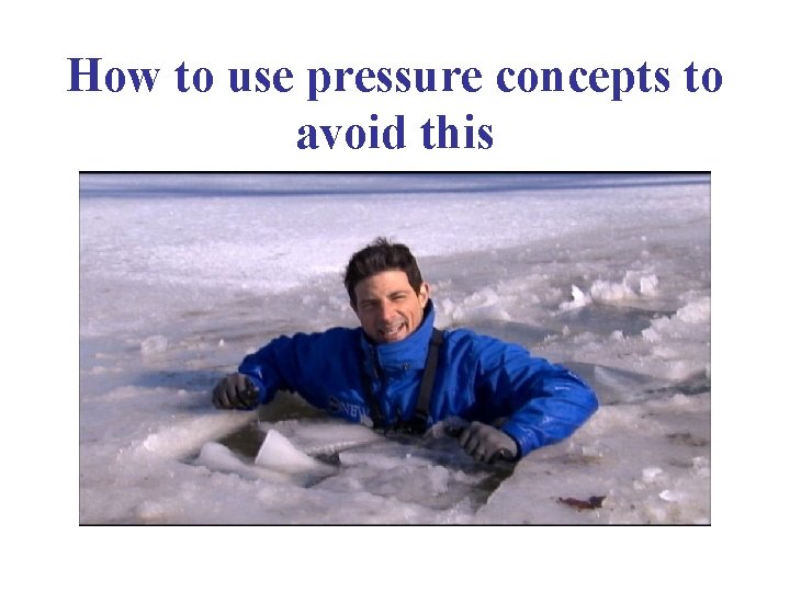 How to use pressure concepts to avoid this 