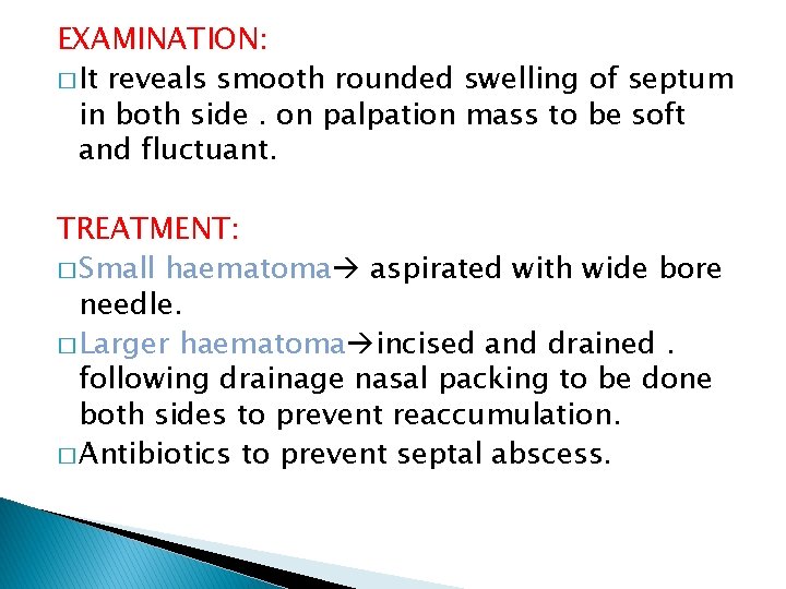 EXAMINATION: � It reveals smooth rounded swelling of septum in both side. on palpation