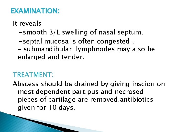 EXAMINATION: It reveals -smooth B/L swelling of nasal septum. -septal mucosa is often congested.