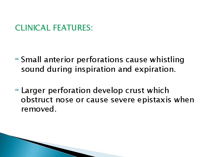 CLINICAL FEATURES: Small anterior perforations cause whistling sound during inspiration and expiration. Larger perforation