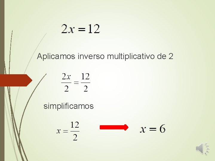 Aplicamos inverso multiplicativo de 2 simplificamos 