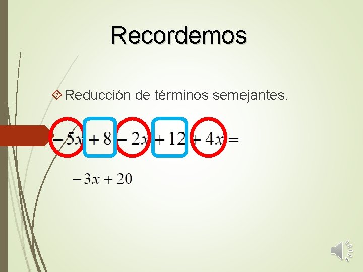 Recordemos Reducción de términos semejantes. 