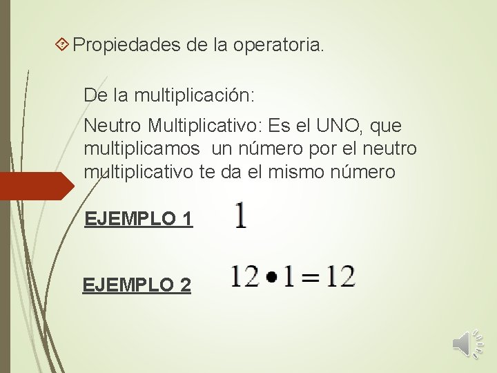  Propiedades de la operatoria. De la multiplicación: Neutro Multiplicativo: Es el UNO, que