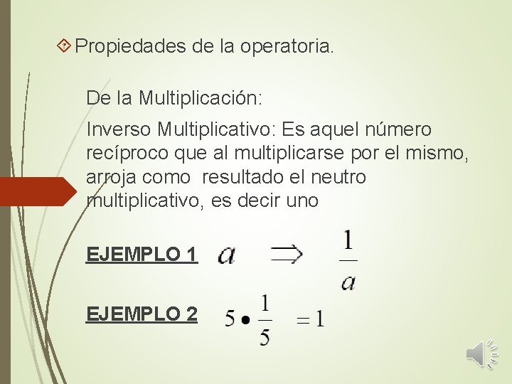  Propiedades de la operatoria. De la Multiplicación: Inverso Multiplicativo: Es aquel número recíproco