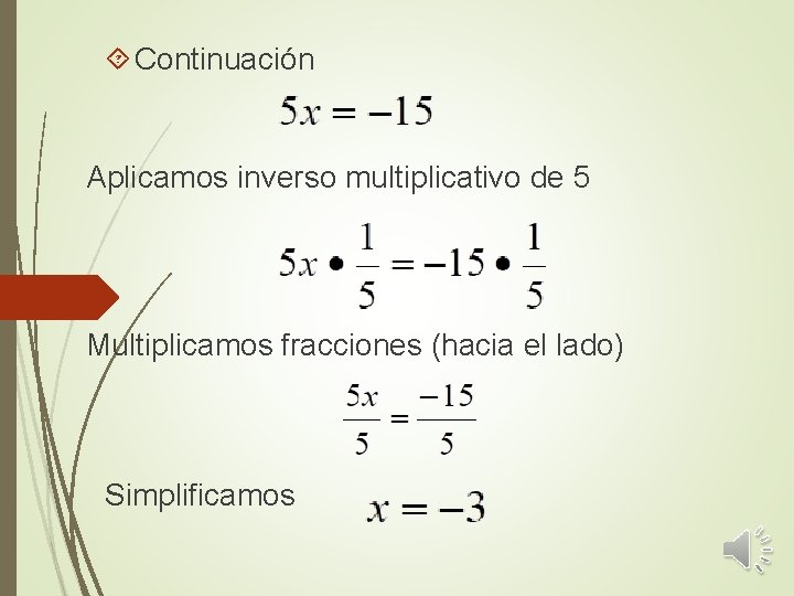  Continuación Aplicamos inverso multiplicativo de 5 Multiplicamos fracciones (hacia el lado) Simplificamos 