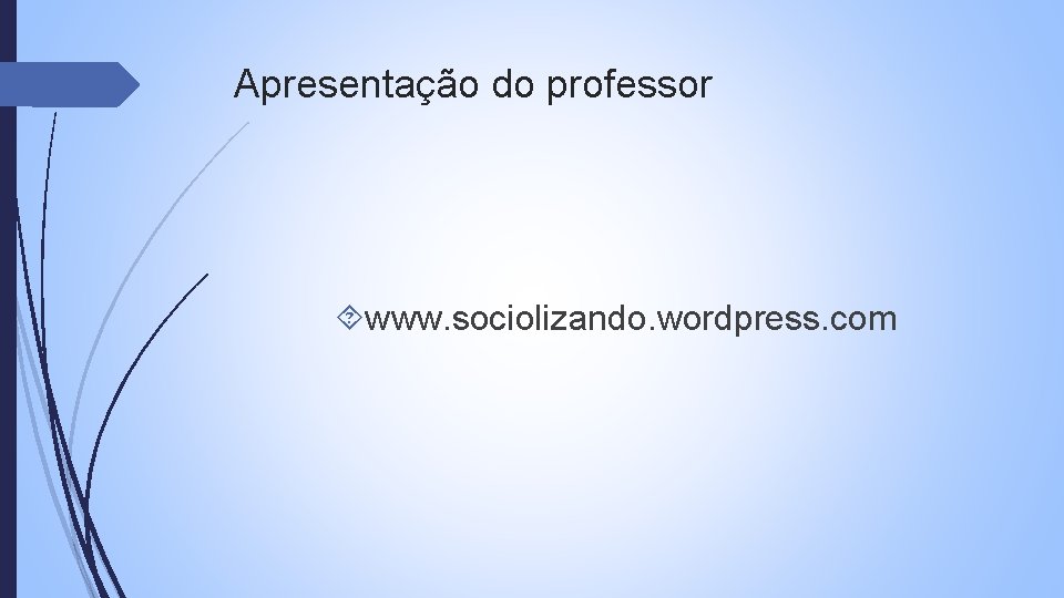 Apresentação do professor www. sociolizando. wordpress. com 