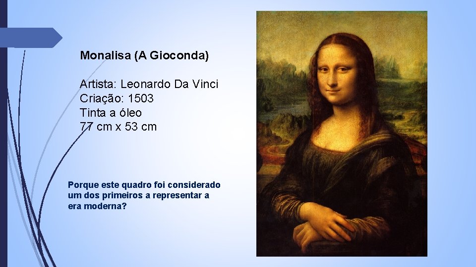 Monalisa (A Gioconda) Artista: Leonardo Da Vinci Criação: 1503 Tinta a óleo 77 cm