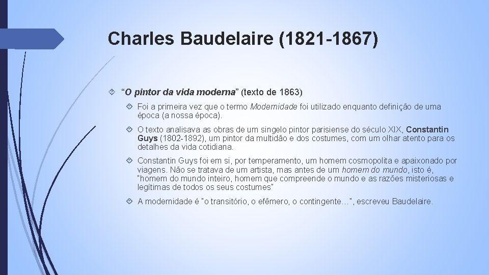 Charles Baudelaire (1821 -1867) “O pintor da vida moderna” (texto de 1863) Foi a