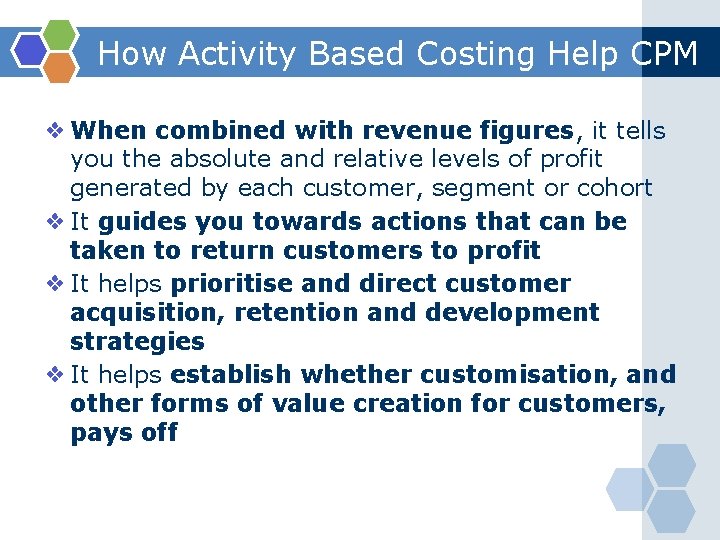 How Activity Based Costing Help CPM ❖ When combined with revenue figures, it tells