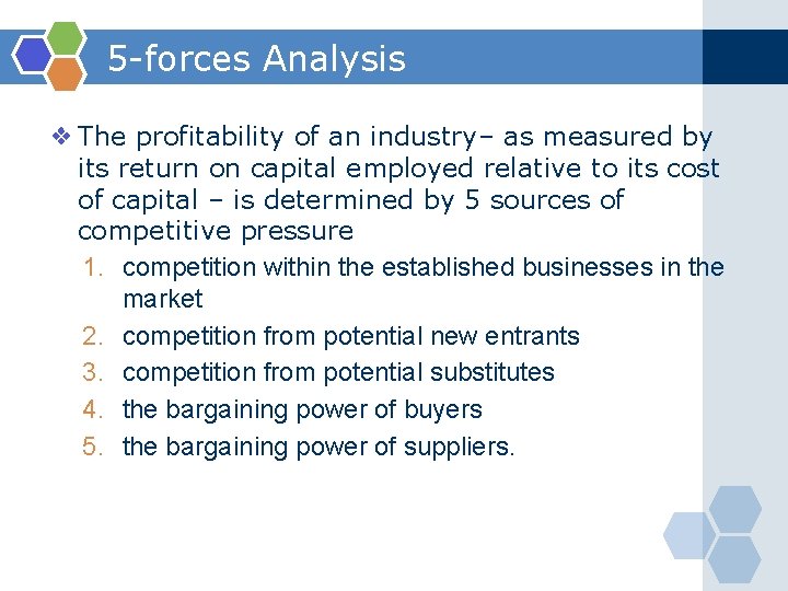 5 -forces Analysis ❖ The profitability of an industry– as measured by its return