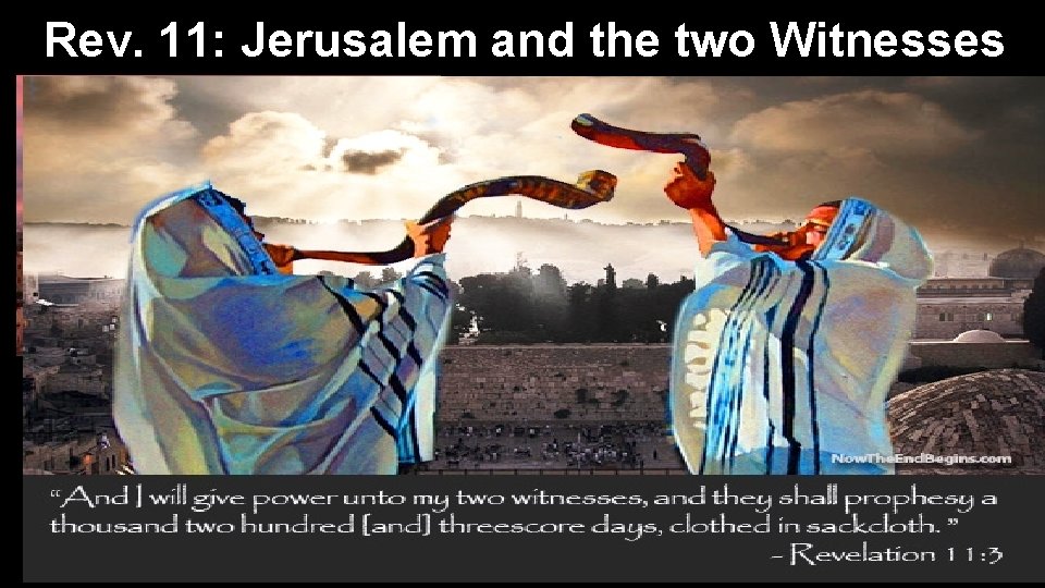 Rev. 11: Jerusalem and the two Witnesses 1 “measure the temple of God, and