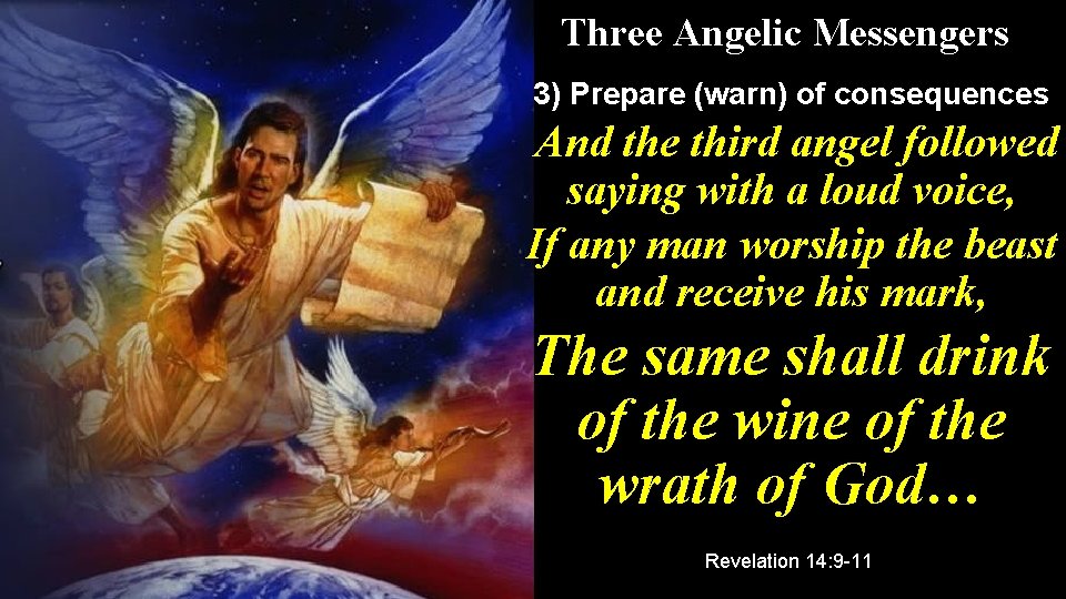 Three Angelic Messengers 3) Prepare (warn) of consequences And the third angel followed saying