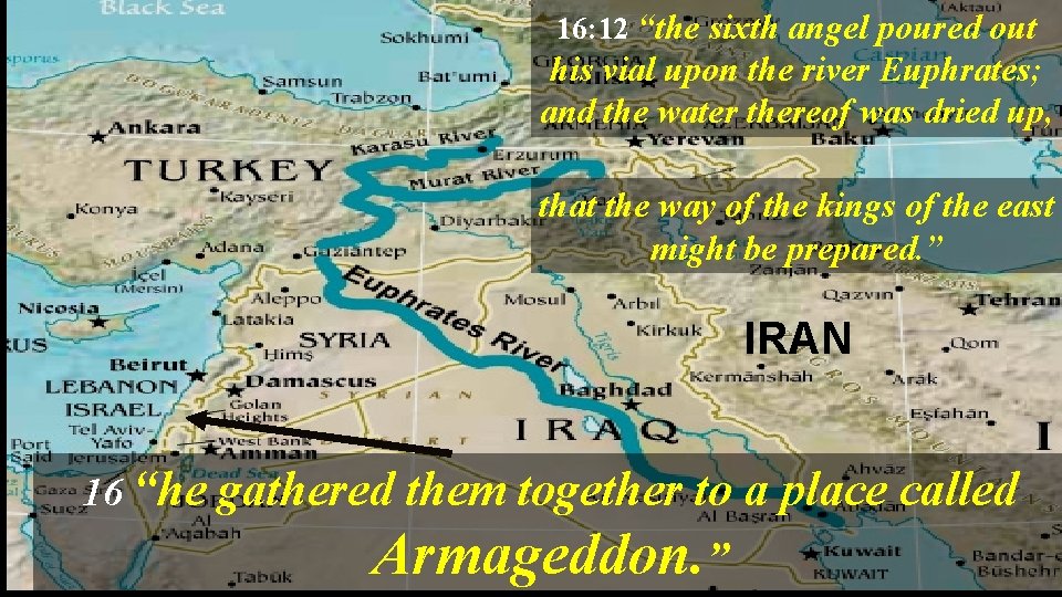16: 12 “the sixth angel poured out his vial upon the river Euphrates; and