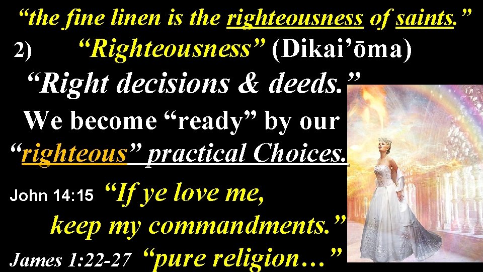 “the fine linen is the righteousness of saints. ” 2) “Righteousness” (Dikai’ōma) “Right decisions
