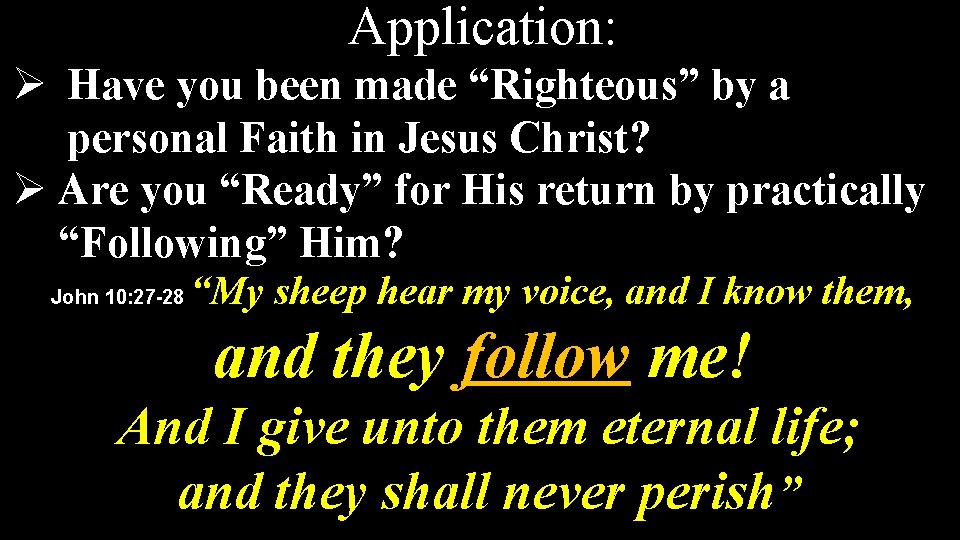 Application: Ø Have you been made “Righteous” by a personal Faith in Jesus Christ?