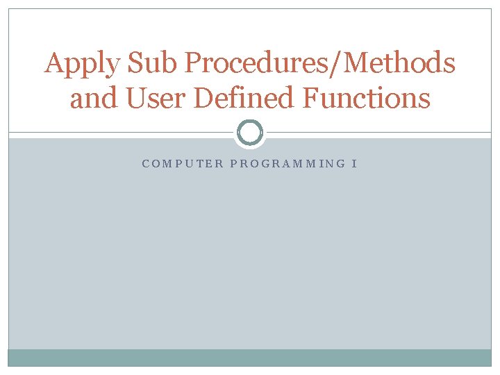 Apply Sub Procedures/Methods and User Defined Functions COMPUTER PROGRAMMING I 
