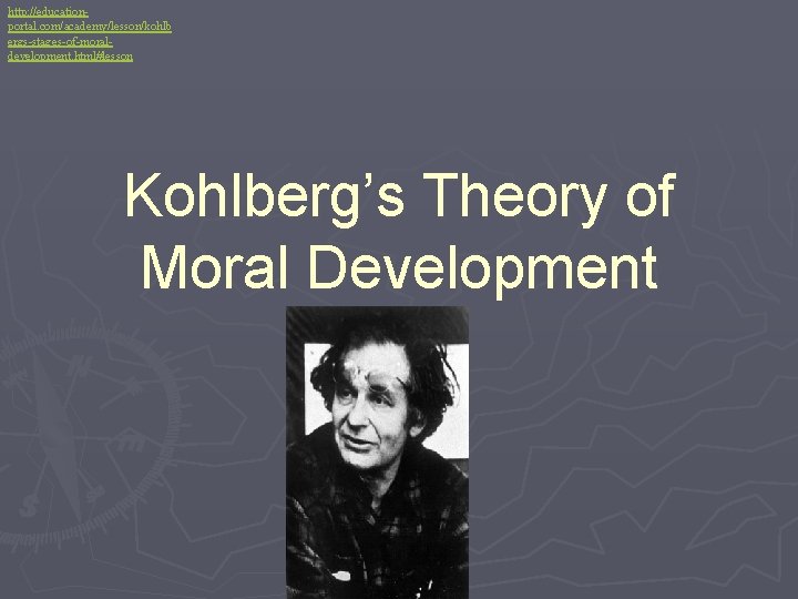 http: //educationportal. com/academy/lesson/kohlb ergs-stages-of-moraldevelopment. html#lesson Kohlberg’s Theory of Moral Development 