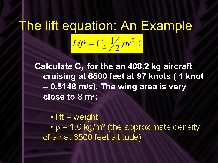 The lift equation: An Example Calculate CL for the an 408. 2 kg aircraft