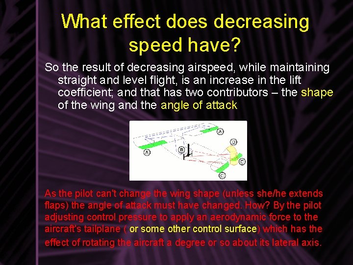 What effect does decreasing speed have? So the result of decreasing airspeed, while maintaining