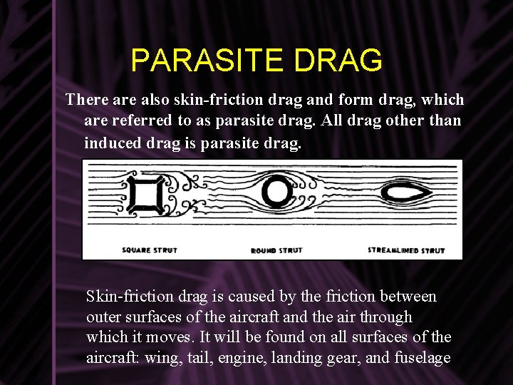 PARASITE DRAG There also skin-friction drag and form drag, which are referred to as PARASITE DRAG There also skin-friction drag and form drag, which are referred to as