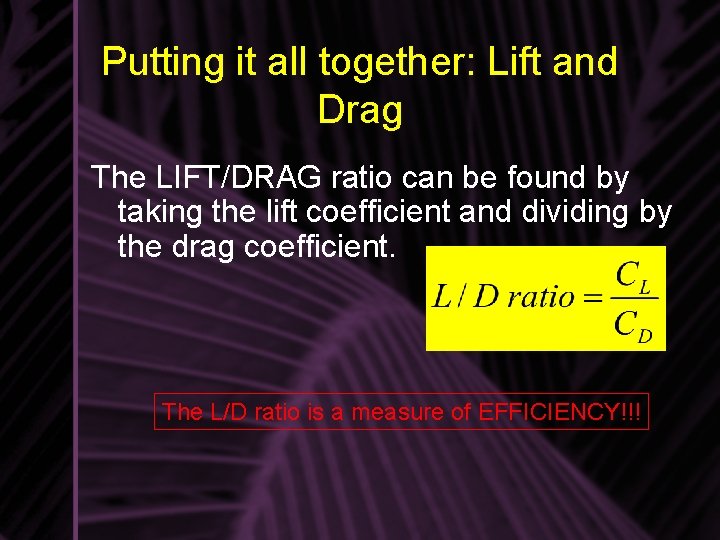 Putting it all together: Lift and Drag The LIFT/DRAG ratio can be found by