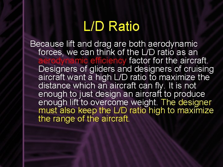 L/D Ratio Because lift and drag are both aerodynamic forces, we can think of