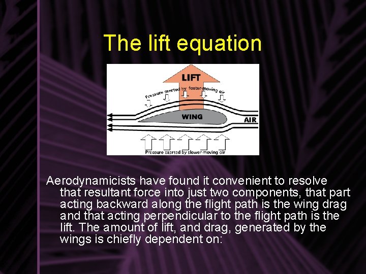 The lift equation Aerodynamicists have found it convenient to resolve that resultant force into