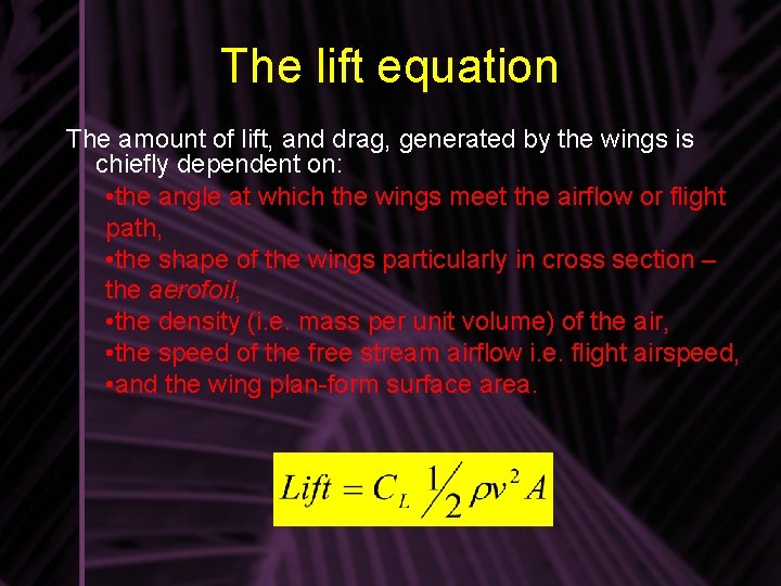 The lift equation The amount of lift, and drag, generated by the wings is The lift equation The amount of lift, and drag, generated by the wings is