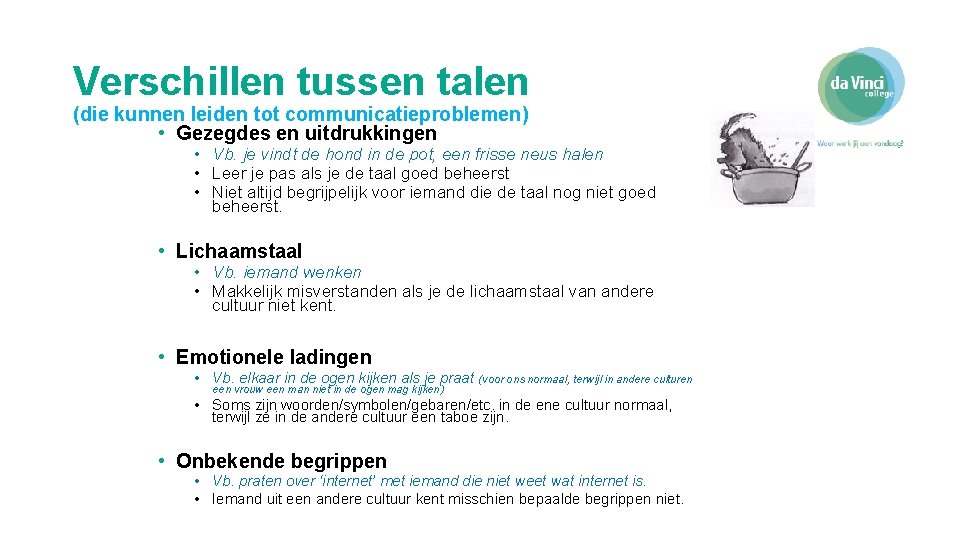 Verschillen tussen talen (die kunnen leiden tot communicatieproblemen) • Gezegdes en uitdrukkingen • Vb.