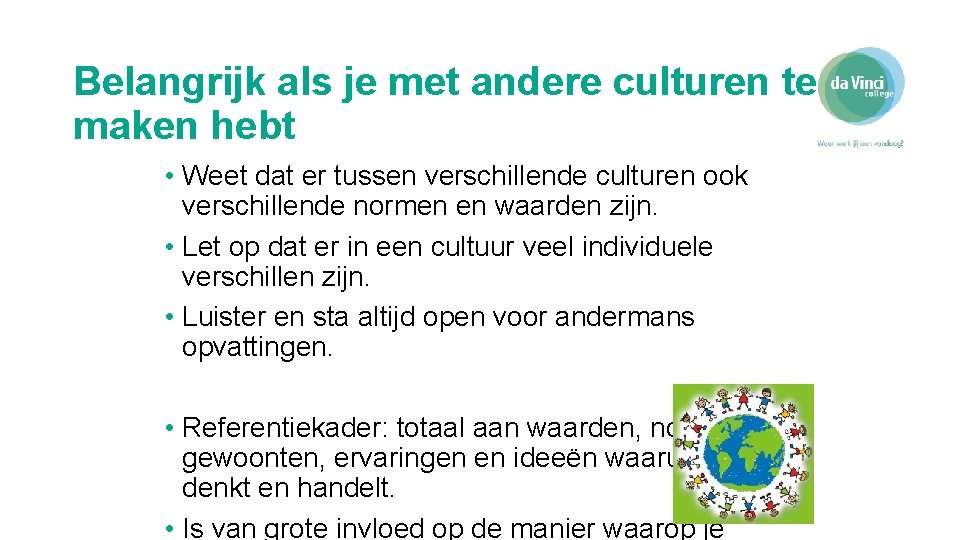 Belangrijk als je met andere culturen te maken hebt • Weet dat er tussen