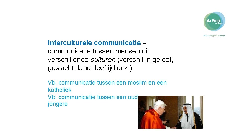 Interculturele communicatie = communicatie tussen mensen uit verschillende culturen (verschil in geloof, geslacht, land,