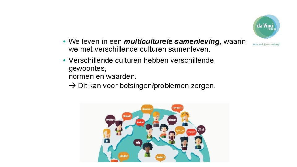  • We leven in een multiculturele samenleving, waarin we met verschillende culturen samenleven.