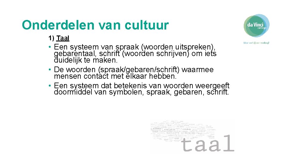 Onderdelen van cultuur 1) Taal • Een systeem van spraak (woorden uitspreken), gebarentaal, schrift