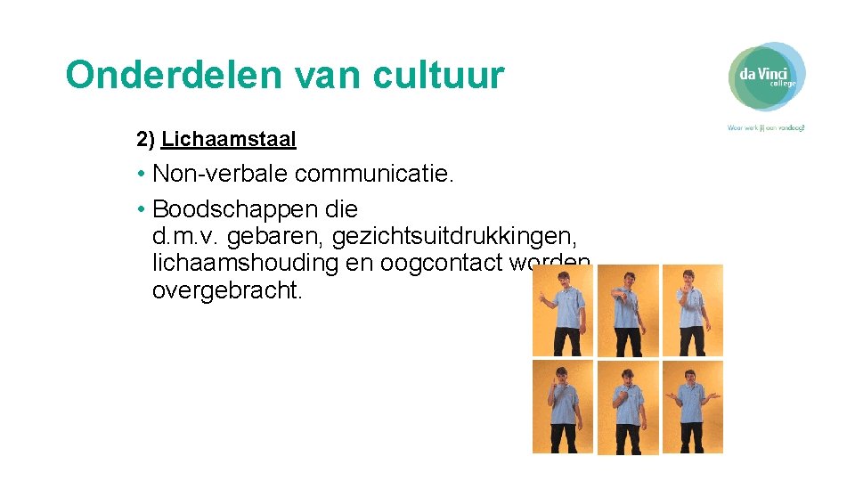Onderdelen van cultuur 2) Lichaamstaal • Non-verbale communicatie. • Boodschappen die d. m. v.
