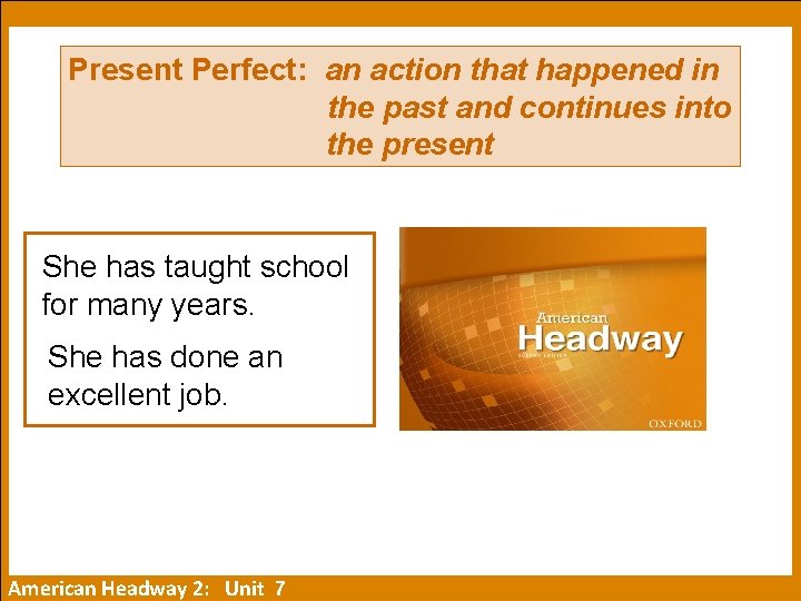 Present Perfect: an action that happened in the past and continues into the present
