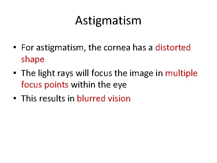 Astigmatism • For astigmatism, the cornea has a distorted shape • The light rays