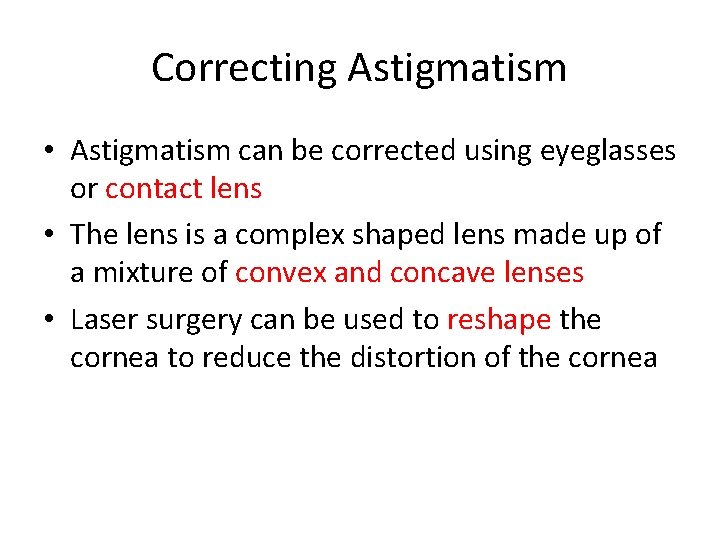 Correcting Astigmatism • Astigmatism can be corrected using eyeglasses or contact lens • The
