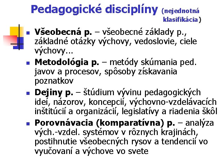 Pedagogické disciplíny n n (nejednotná klasifikácia) Všeobecná p. – všeobecné základy p. , základné