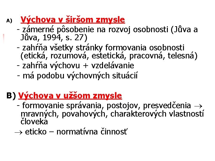 A) Výchova v širšom zmysle - zámerné pôsobenie na rozvoj osobnosti (Jůva a Jůva,
