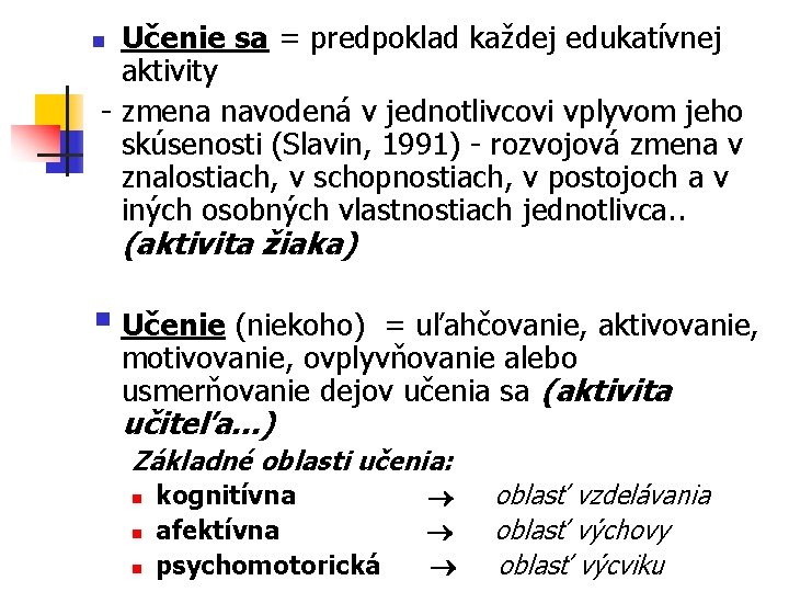 Učenie sa = predpoklad každej edukatívnej aktivity - zmena navodená v jednotlivcovi vplyvom jeho