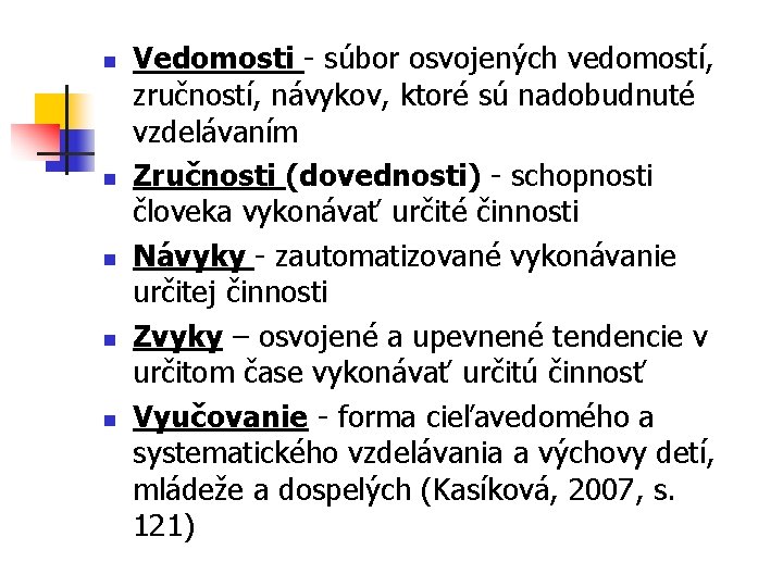 n n n Vedomosti - súbor osvojených vedomostí, zručností, návykov, ktoré sú nadobudnuté vzdelávaním