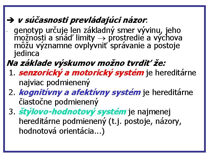  v súčasnosti prevládajúci názor: - genotyp určuje len základný smer vývinu, jeho možnosti
