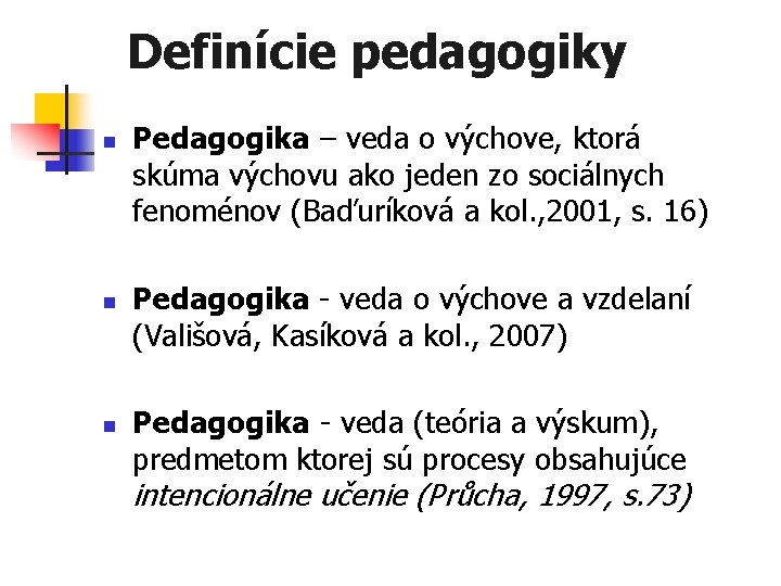 Definície pedagogiky n n n Pedagogika – veda o výchove, ktorá skúma výchovu ako
