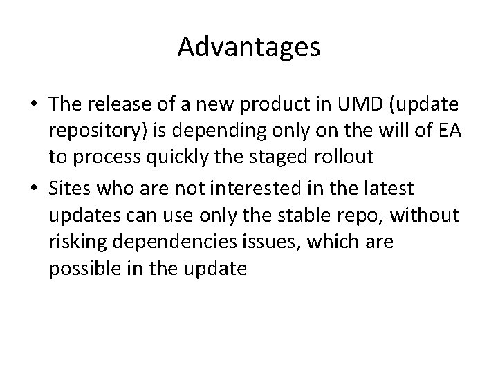 Advantages • The release of a new product in UMD (update repository) is depending