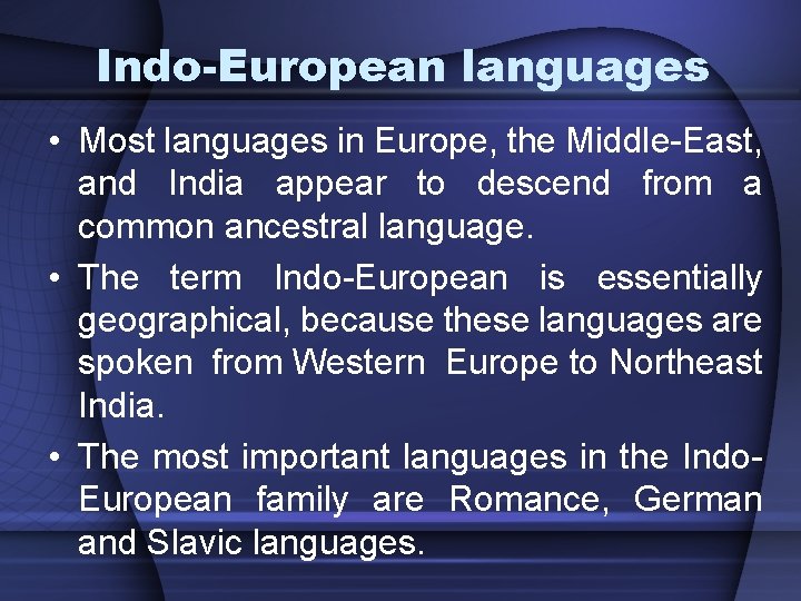 Indo-European languages • Most languages in Europe, the Middle-East, and India appear to descend