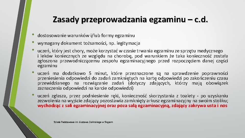 Zasady przeprowadzania egzaminu – c. d. • • • dostosowanie warunków i/lub formy egzaminu