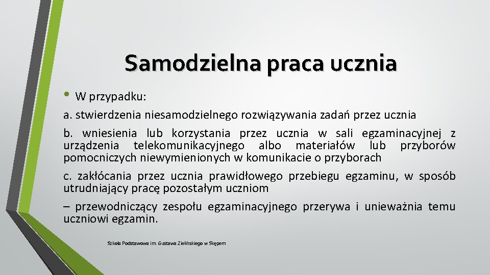 Samodzielna praca ucznia • W przypadku: a. stwierdzenia niesamodzielnego rozwiązywania zadań przez ucznia b.